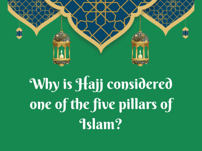 Why is Hajj considered one of the five pillars of Islam